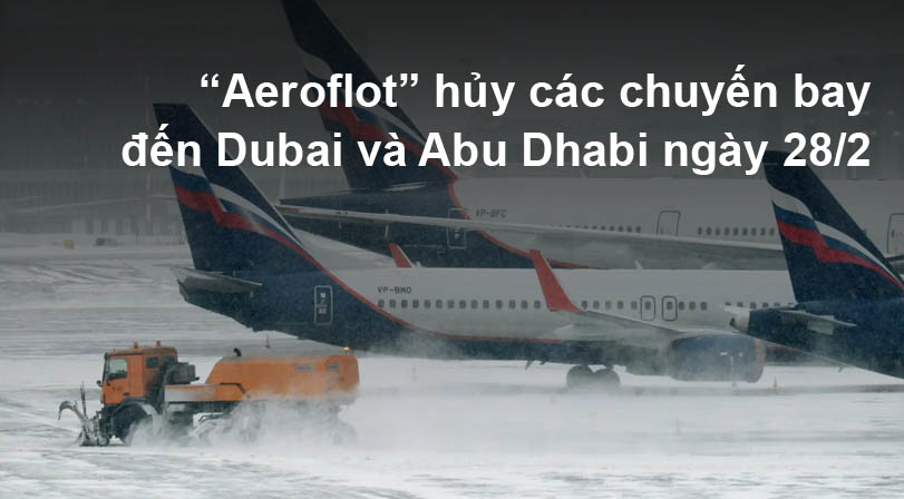 “Aeroflot” hủy toàn bộ chuyến bay đến Dubai và Abu Dhabi ngày 28/2