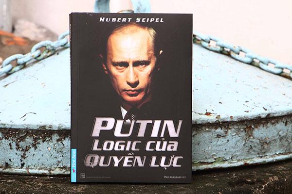 Putin - Logic của quyền lực: Giải mã vị Tổng thống quyền lực nhất lịch sử nước Nga
