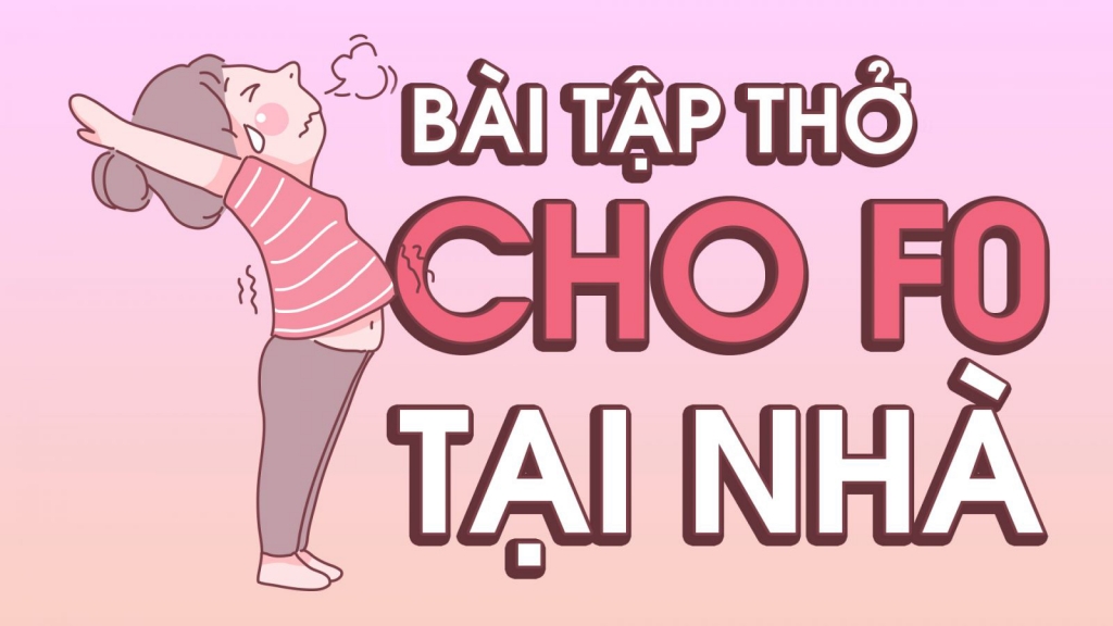 Hướng dẫn cách tập thở và vận động tại nhà cho F0, F1