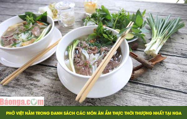 Phở Việt nằm trong danh sách các món ăn ẩm thực thời thượng nhất tại Nga