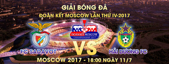 Giải Đoàn Kết Moscow 2017: Tổng hợp trước 2 trận ngày 11/7