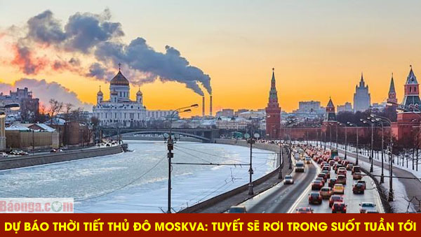 Moskva: Tuyết sẽ rơi trong suốt tuần tới